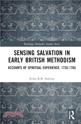 Sensing Salvation in Early British Methodism：Accounts of Spiritual Experience, 1735-1765