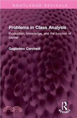 Problems in Class Analysis：Production, knowledge, and the function of capital