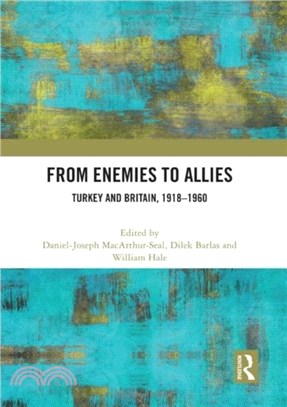 From Enemies to Allies：Turkey and Britain, 1918-1960