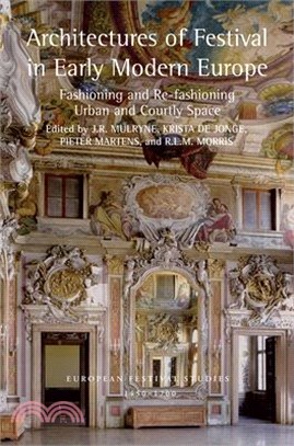 Architectures of Festival in Early Modern Europe: Fashioning and Re-Fashioning Urban and Courtly Space