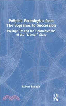 Political Pathologies from The Sopranos to Succession：Prestige TV and the Contradictions of the "Liberal" Class