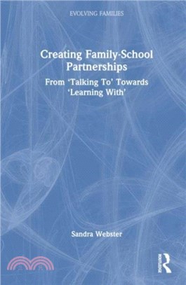 Creating Family-School Partnerships：From 'Talking To' Towards 'Learning With'