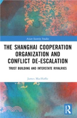 The Shanghai Cooperation Organization and Conflict De-escalation：Trust Building and Interstate Rivalries