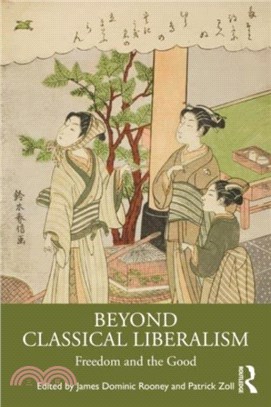 Beyond Classical Liberalism：Freedom and the Good