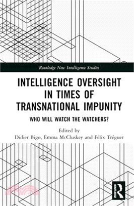 Intelligence Oversight in Times of Transnational Impunity: Who Will Watch the Watchers?