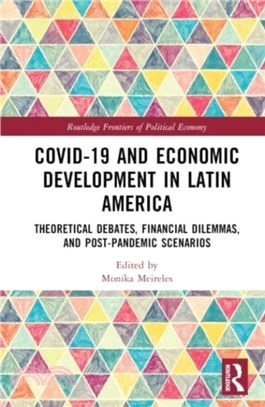 COVID-19 and Economic Development in Latin America：Theoretical Debates, Financial Dilemmas, and Post-Pandemic Scenarios