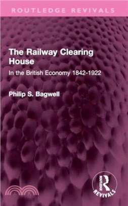 The Railway Clearing House：In the British Economy 1842-1922