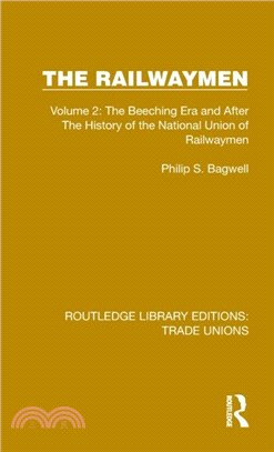 The Railwaymen：Volume 2: The Beeching Era and After The History of the National Union of Railwaymen
