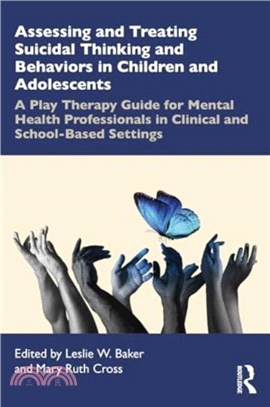 Assessing and Treating Suicidal Thinking and Behaviors in Children and Adolescents：A Play Therapy Guide for Mental Health Professionals in Clinical and School-Based Settings