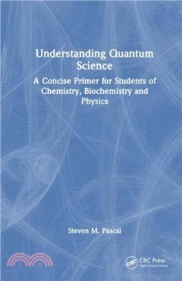 Understanding Quantum Science：A Concise Primer for Students of Chemistry, Biochemistry and Physics