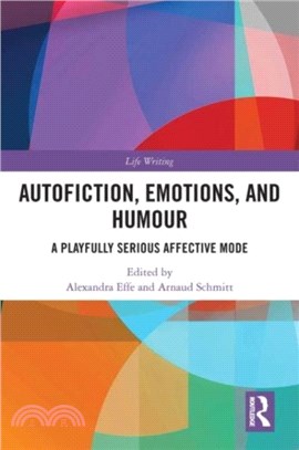 Autofiction, Emotions, and Humour：A Playfully Serious Affective Mode