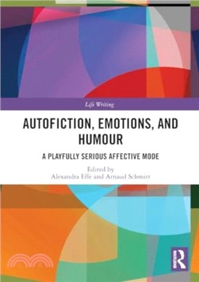 Autofiction, Emotions, and Humour：A Playfully Serious Affective Mode