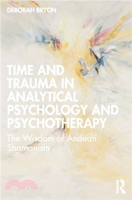 Time and Trauma in Analytical Psychology and Psychotherapy：The Wisdom of Andean Shamanism