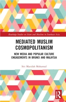 Mediated Muslim Cosmopolitanism：New Media and Popular Culture Engagements in Brunei and Malaysia