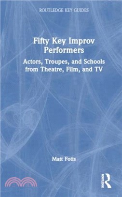 Fifty Key Improv Performers：Actors, Troupes, and Schools from Theatre, Film, and TV