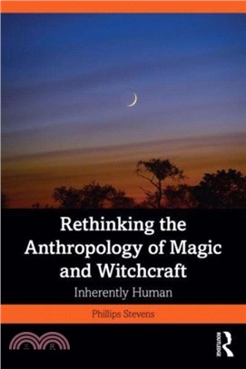 Rethinking the Anthropology of Magic and Witchcraft：Inherently Human