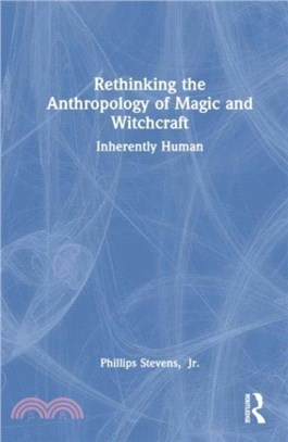 Rethinking the Anthropology of Magic and Witchcraft：Inherently Human