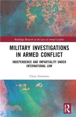 Military Investigations in Armed Conflict：Independence and Impartiality under International Law