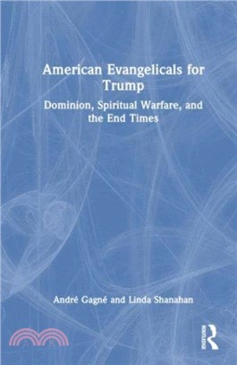 American Evangelicals for Trump：Dominion, Spiritual Warfare, and the End Times