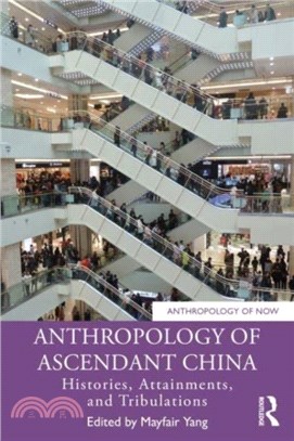 Anthropology of Ascendant China：Histories, Attainments, and Tribulations