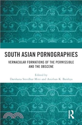 South Asian Pornographies：Vernacular Formations of the Permissible and the Obscene