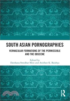 South Asian Pornographies: Vernacular Formations of the Permissible and the Obscene
