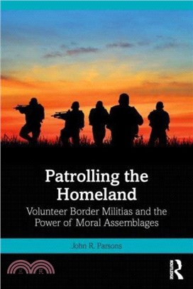 Patrolling the Homeland：Volunteer Border Militias and the Power of Moral Assemblages