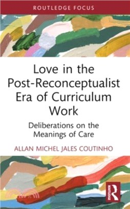 Love in the Post-Reconceptualist Era of Curriculum Work：Deliberations on the Meanings of Care