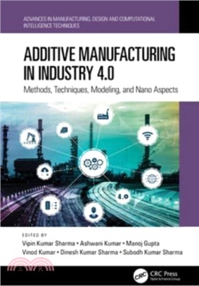 Additive Manufacturing in Industry 4.0：Methods, Techniques, Modeling, and Nano Aspects