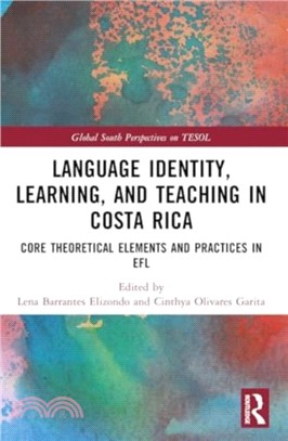 Language Identity, Learning, and Teaching in Costa Rica：Core Theoretical Elements and Practices in EFL