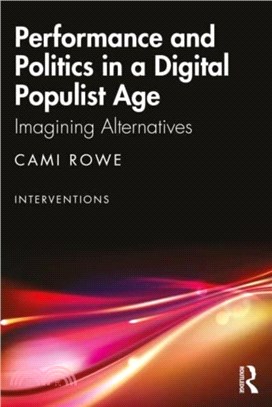 Performance and Politics in a Digital Populist Age：Imagining Alternatives