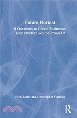 Future Normal：8 Questions to Create Businesses Your Children will be Proud Of