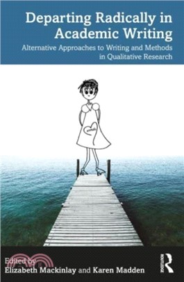 Departing Radically in Academic Writing：Alternative Approaches to Writing and Methods in Qualitative Research