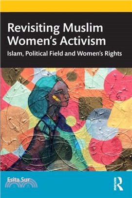 Revisiting Muslim Women's Activism：Islam, Political Field and Women's Rights