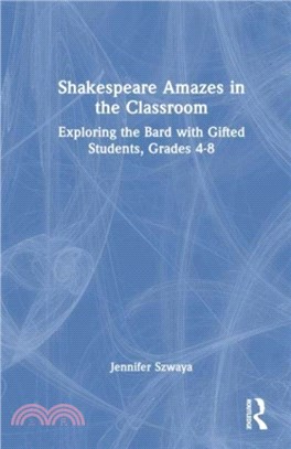 Shakespeare Amazes in the Classroom：Exploring the Bard with Gifted Students, Grades 4-8