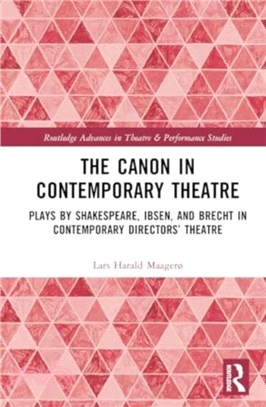 The Canon in Contemporary Theatre：Plays by Shakespeare, Ibsen, and Brecht in Contemporary Directors??Theatre
