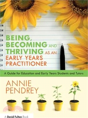 Being, Becoming and Thriving as an Early Years Practitioner: A Guide for Education and Early Years Students and Tutors