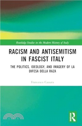 Racism and Antisemitism in Fascist Italy：The Politics, Ideology, and Imagery of La Difesa della raza