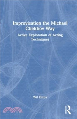 Improvisation the Michael Chekhov Way：Active Exploration of Acting Techniques