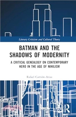 Batman and the Shadows of Modernity：A Critical Genealogy on Contemporary Hero in the Age of Nihilism