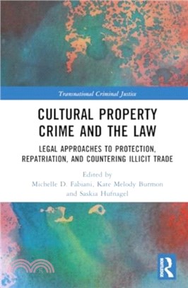 Cultural Property Crime and the Law：Legal Approaches to Protection, Repatriation, and Countering Illicit Trade