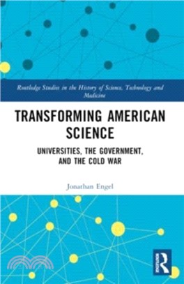 Transforming American Science：Universities, the Government, and the Cold War