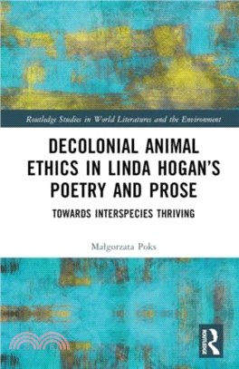 Decolonial Animal Ethics in Linda Hogan's Poetry and Prose：Towards Interspecies Thriving