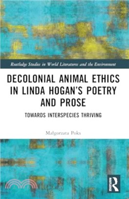 Decolonial Animal Ethics in Linda Hogan's Poetry and Prose：Towards Interspecies Thriving