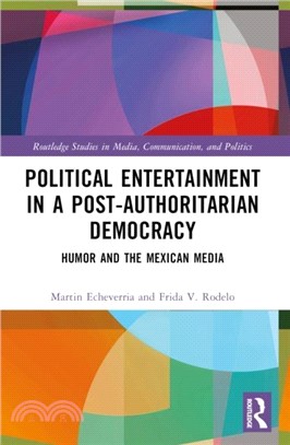 Political Entertainment in a Post-Authoritarian Democracy：Humor and the Mexican Media