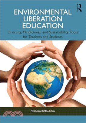 Environmental Liberation Education：Diversity, Mindfulness, and Sustainability Tools for Teachers and Students