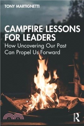 Campfire Lessons for Leaders：How Uncovering Our Past Can Propel Us Forward