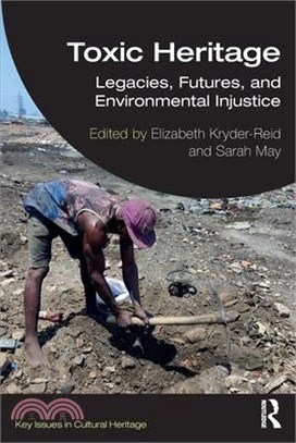 Toxic Heritage: Legacies, Futures, and Environmental Injustice