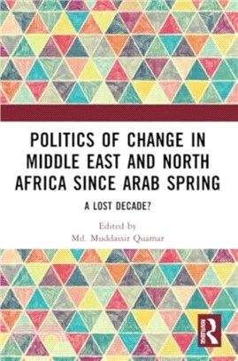 Politics of Change in Middle East and North Africa since Arab Spring：A Lost Decade?