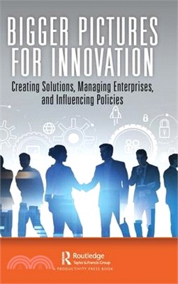 Bigger Pictures for Innovation: Creating Solutions, Managing Enterprises, and Influencing Policies